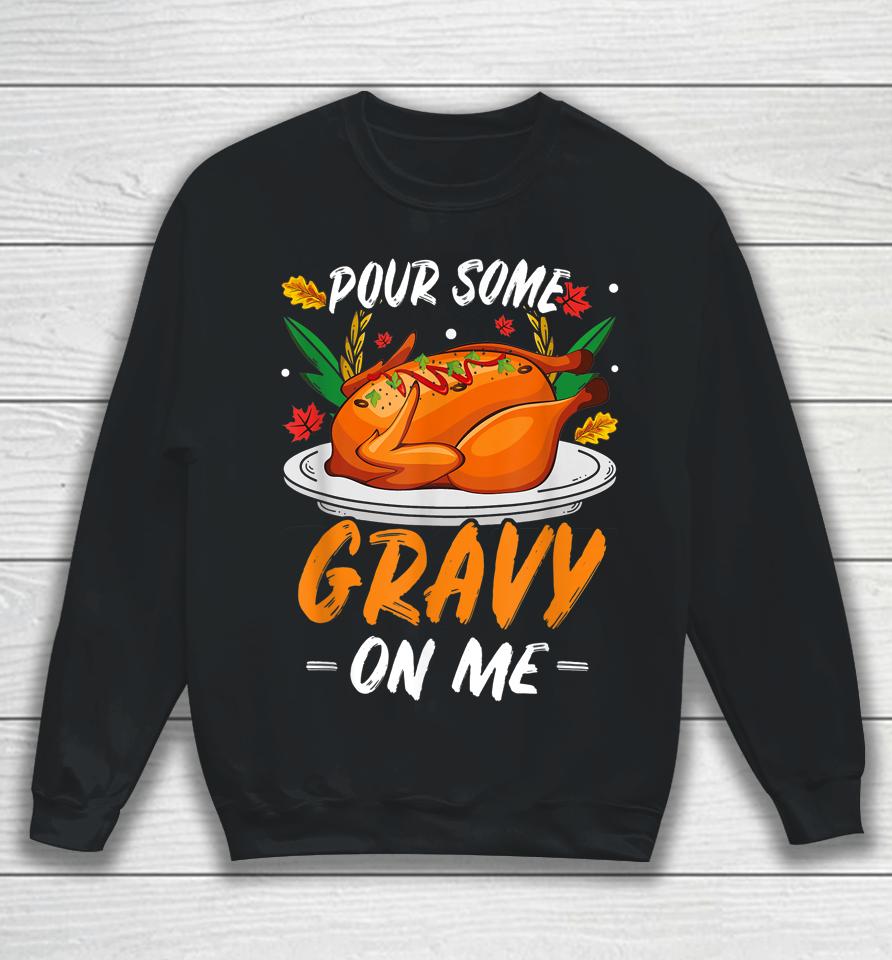 Thanksgiving Pour Some Gravy On Me Sweatshirt