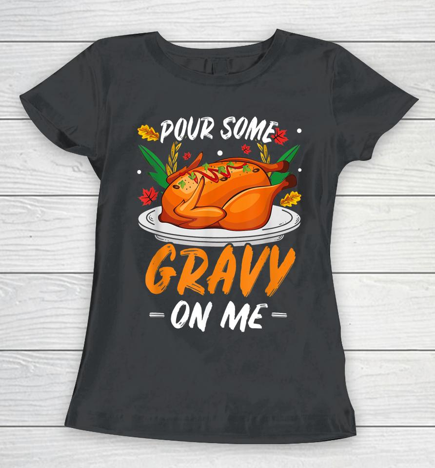 Thanksgiving Pour Some Gravy On Me Women T-Shirt