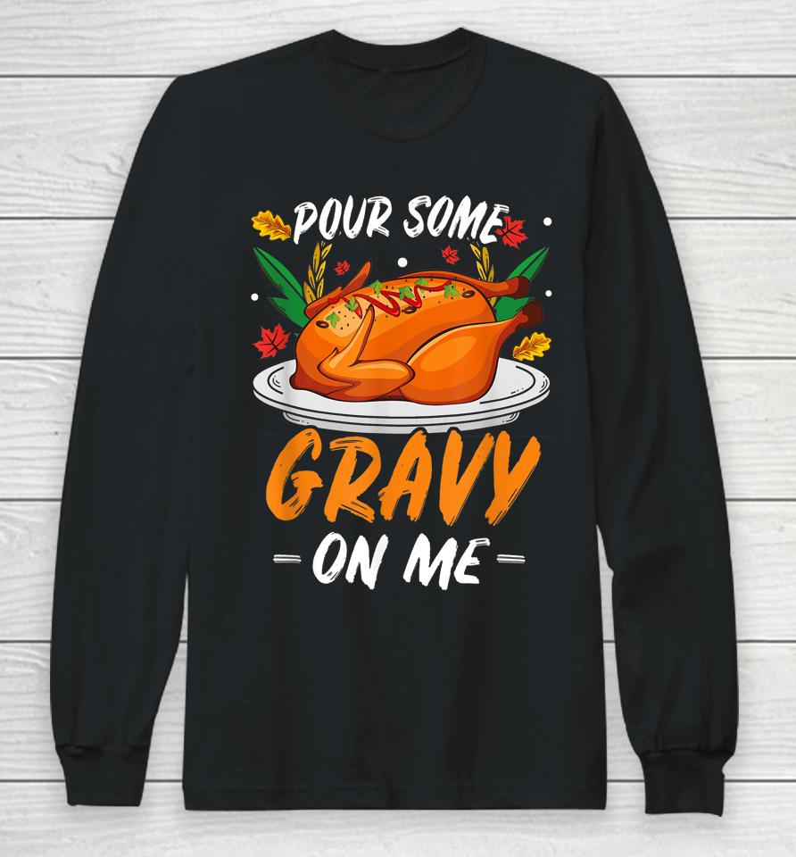 Thanksgiving Pour Some Gravy On Me Turkeys Long Sleeve T-Shirt