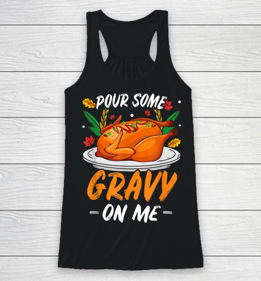 Thanksgiving Pour Some Gravy On Me Turkeys Racerback Tank