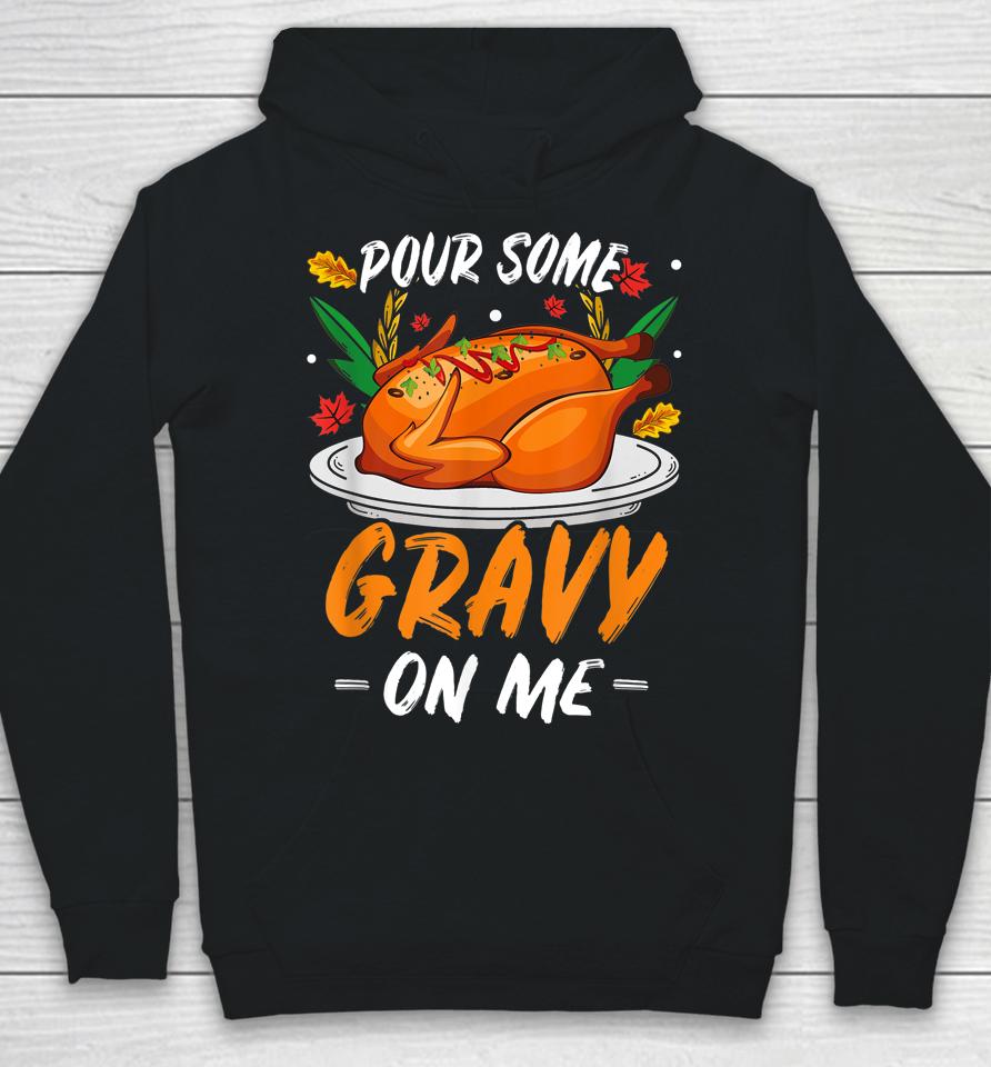 Thanksgiving Pour Some Gravy On Me Turkeys Hoodie