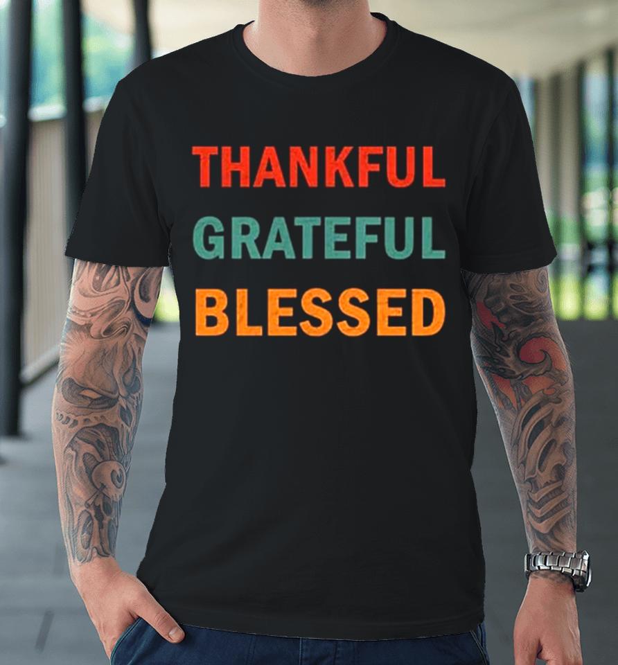 Thanksgiving Thankful Grateful Blessed Premium T-Shirt
