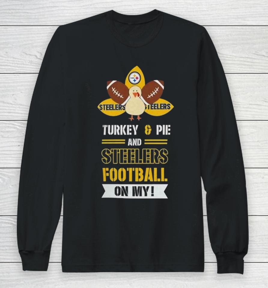 Thanksgiving Turkey And Pie Pittsburgh Steelers Football Long Sleeve T-Shirt