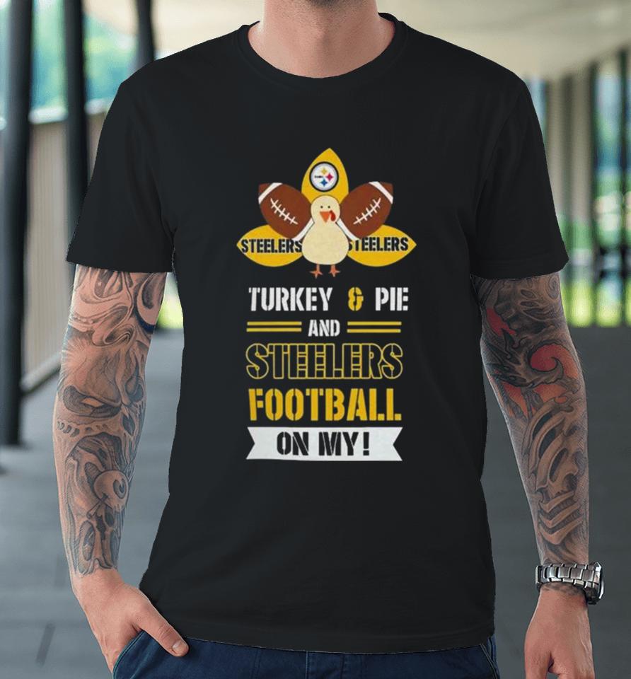 Thanksgiving Turkey And Pie Pittsburgh Steelers Football Premium T-Shirt