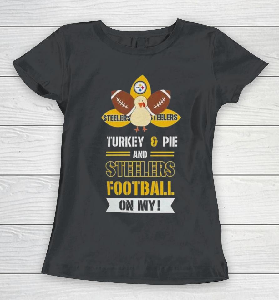 Thanksgiving Turkey And Pie Pittsburgh Steelers Football Women T-Shirt