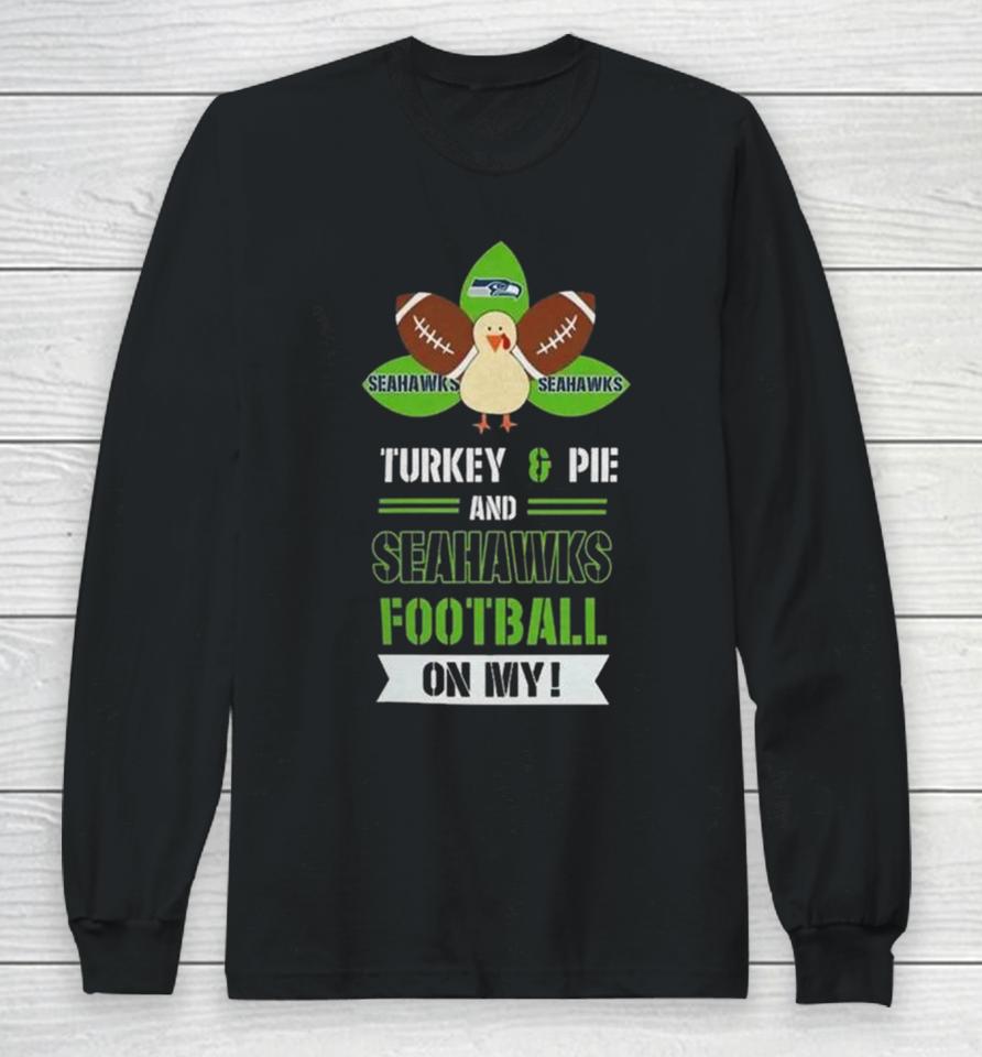 Thanksgiving Turkey And Pie Seattle Seahawks Football Long Sleeve T-Shirt
