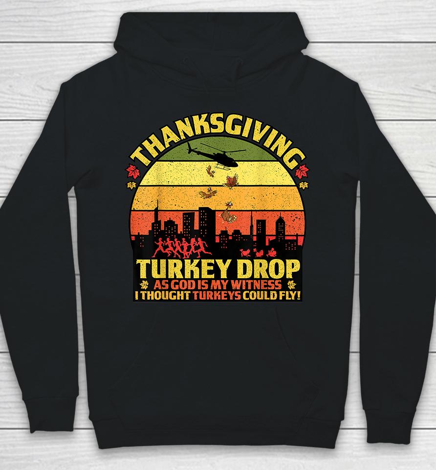 Thanksgiving Turkey Drop As God Is My Witness Turkeys Fly Hoodie
