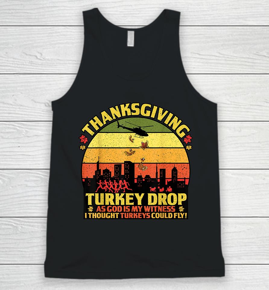Thanksgiving Turkey Drop As God Is My Witness Turkeys Fly Unisex Tank Top