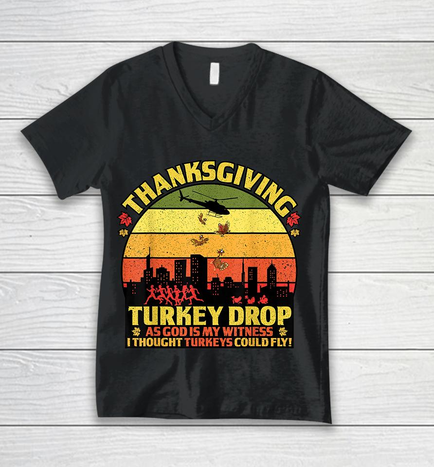 Thanksgiving Turkey Drop As God Is My Witness Turkeys Fly Unisex V-Neck T-Shirt