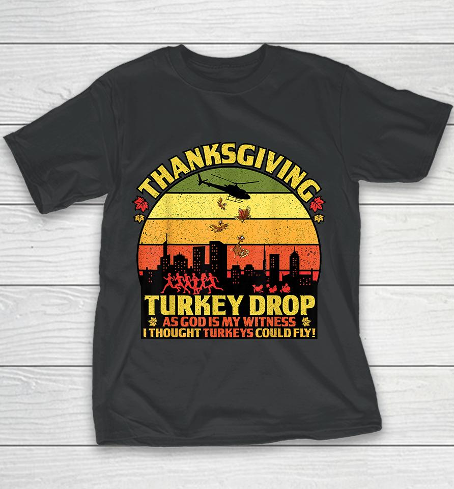 Thanksgiving Turkey Drop As God Is My Witness Turkeys Fly Youth T-Shirt