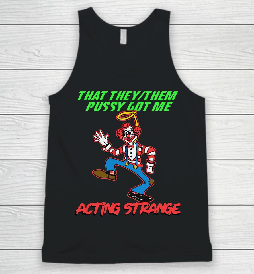 That They:them Pussy Got Me Acting Strange Unisex Tank Top