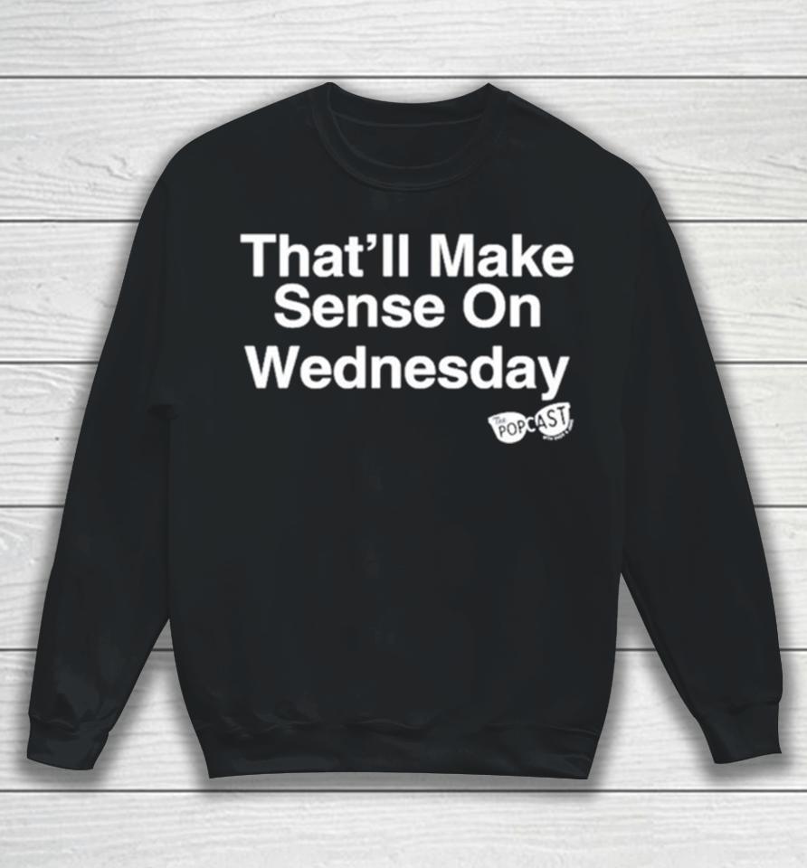 That’ll Make Sense On Wednesday Sweatshirt