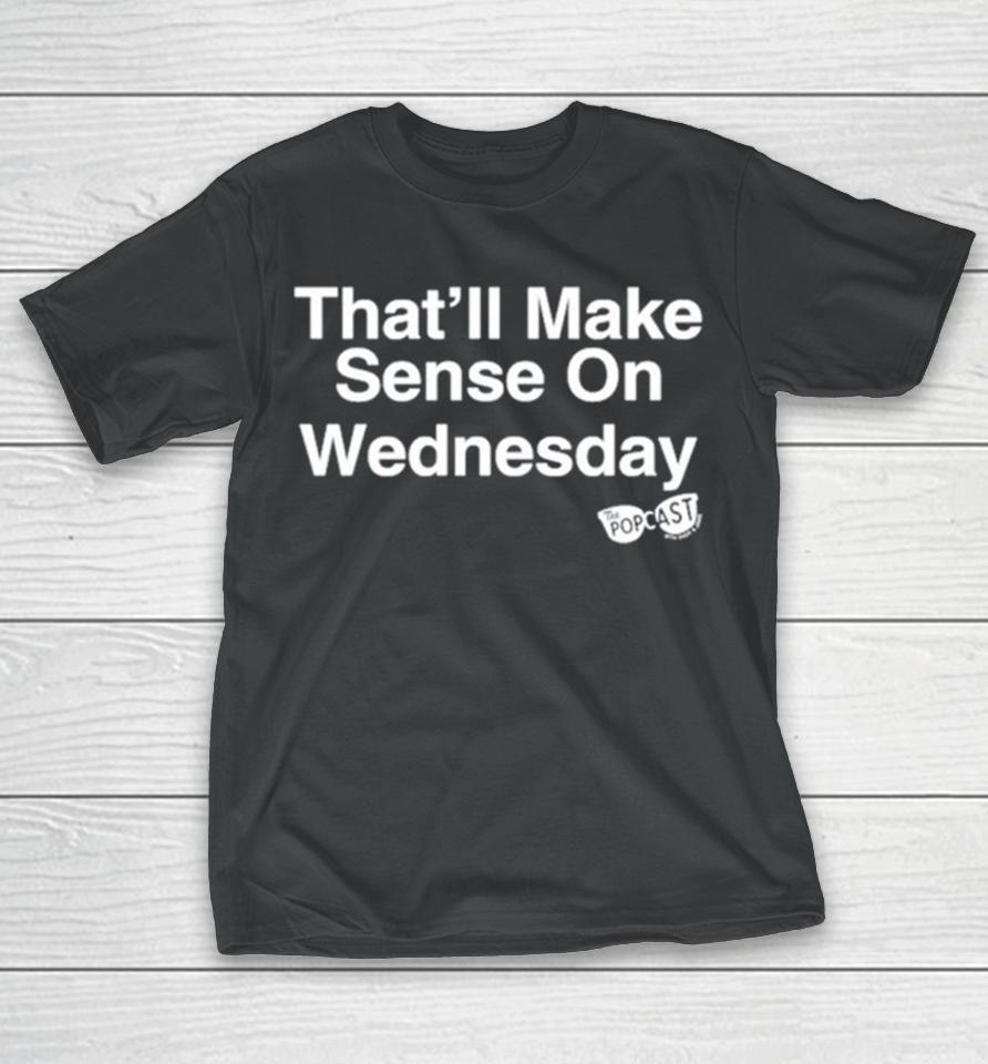 That’ll Make Sense On Wednesday T-Shirt