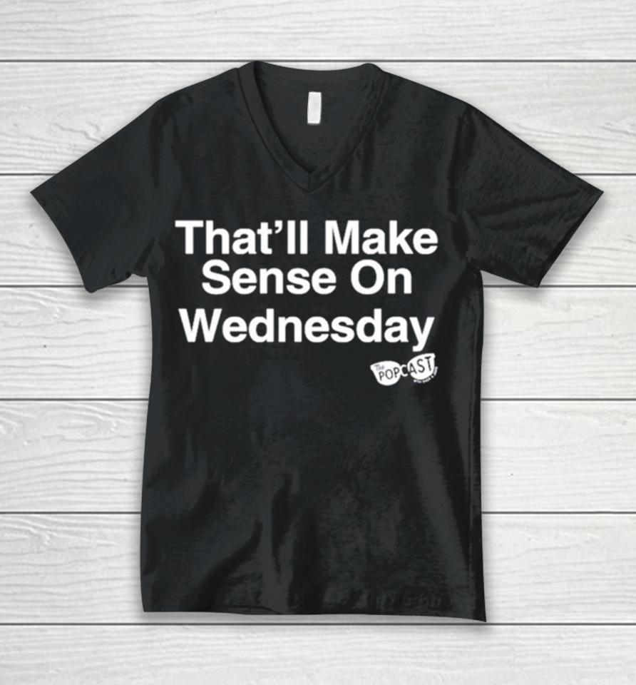 That’ll Make Sense On Wednesday Unisex V-Neck T-Shirt