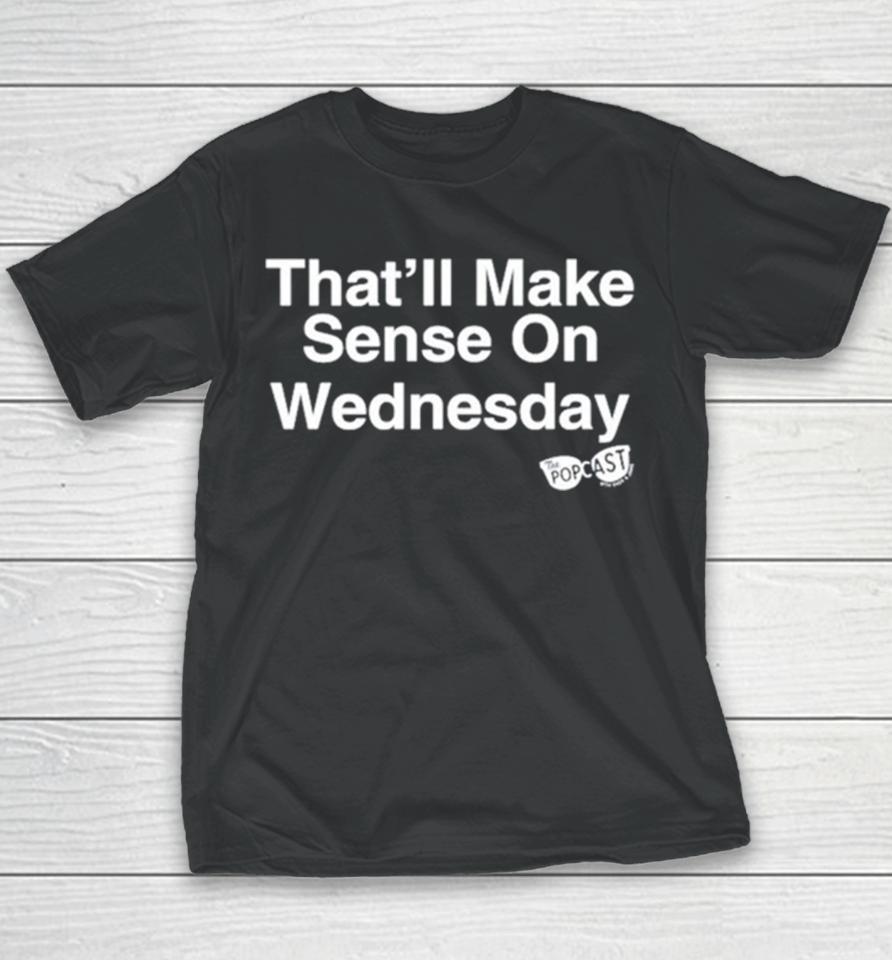 That’ll Make Sense On Wednesday Youth T-Shirt