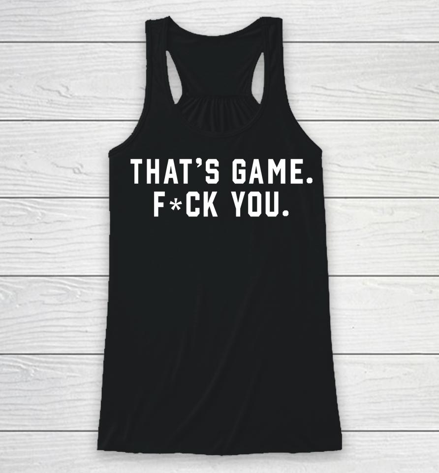 That's Game Fuck You Racerback Tank