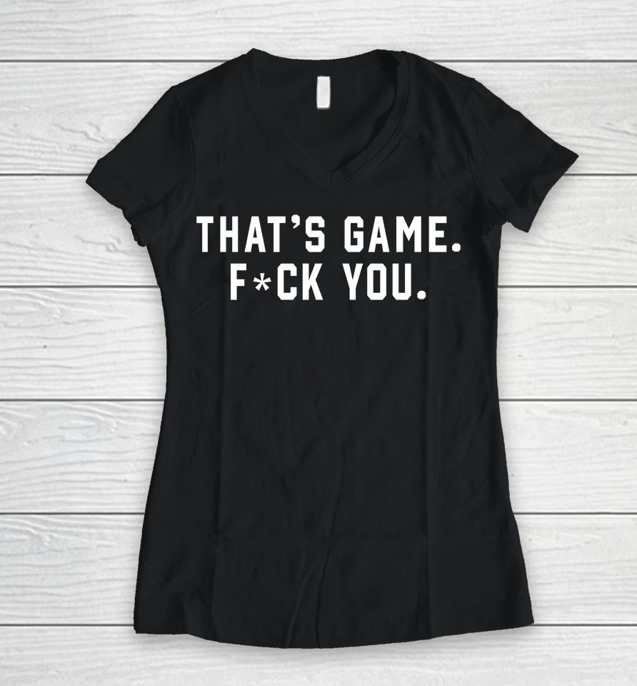 That's Game Fuck You Women V-Neck T-Shirt