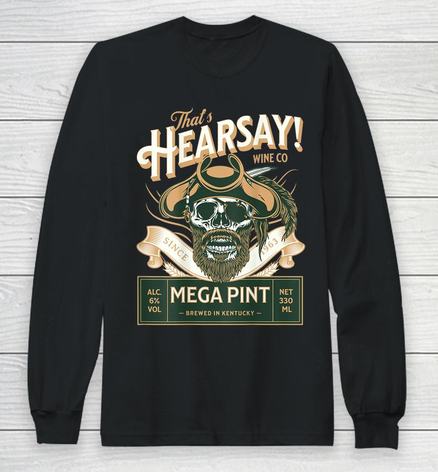 That's Hearsay Mega Pint Long Sleeve T-Shirt