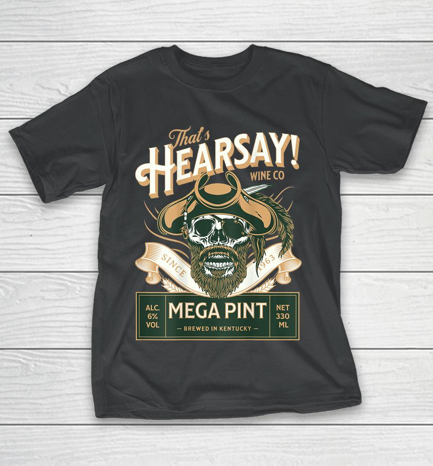 That's Hearsay Mega Pint T-Shirt