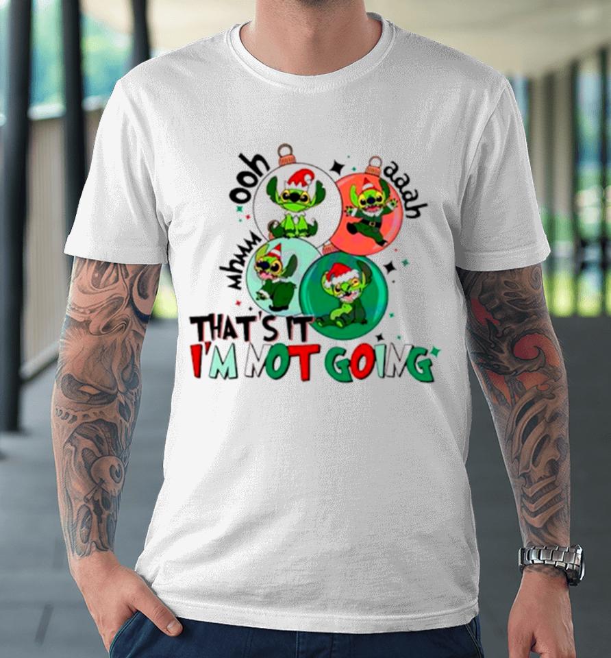 That’s It I’m Not Going Grinch Stitch Christmas Premium T-Shirt