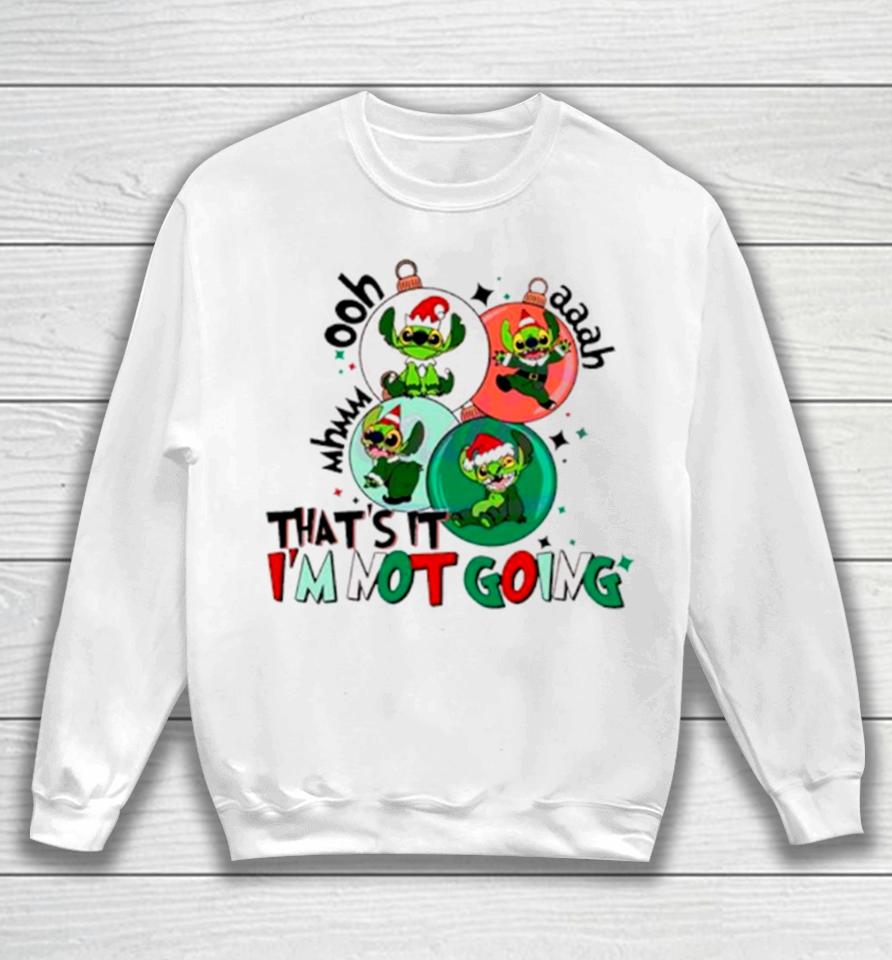 That’s It I’m Not Going Grinch Stitch Christmas Sweatshirt