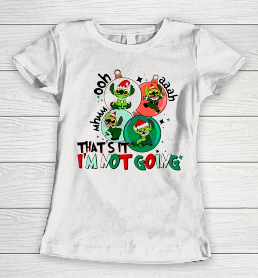 That’s It I’m Not Going Grinch Stitch Christmas Women T-Shirt