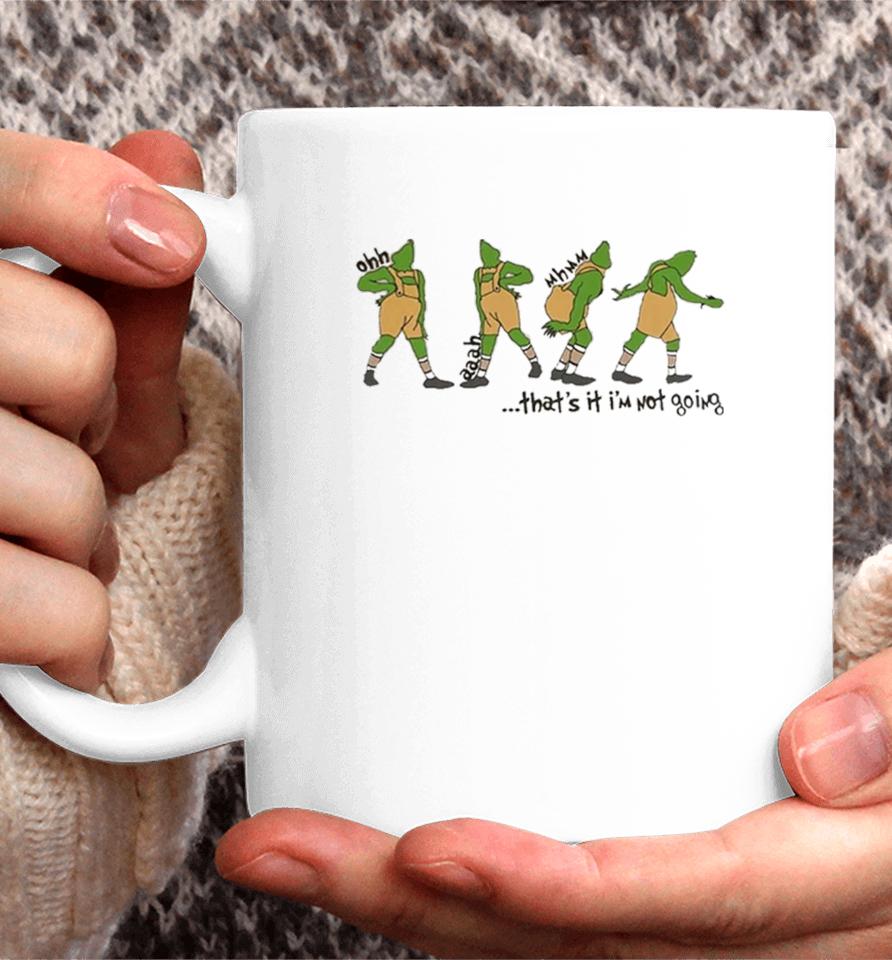 That’s It I'm Not Going Grinchmas Funny Grinch Coffee Mug