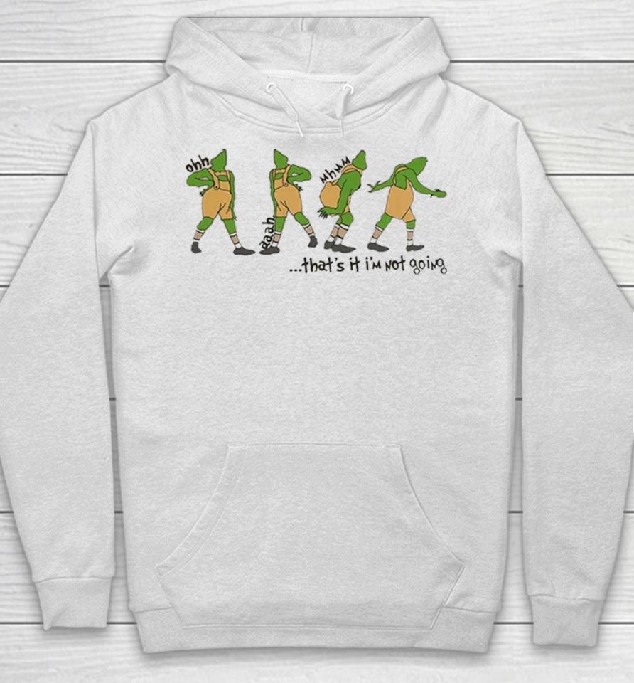 That’s It I'm Not Going Grinchmas Funny Grinch Hoodie