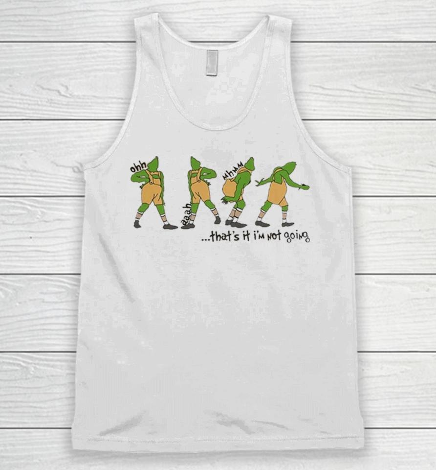 That’s It I'm Not Going Grinchmas Funny Grinch Unisex Tank Top