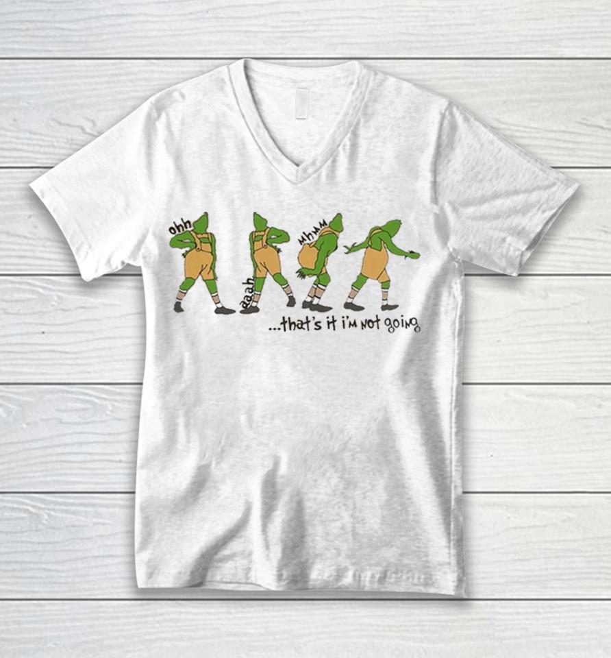 That’s It I'm Not Going Grinchmas Funny Grinch Unisex V-Neck T-Shirt