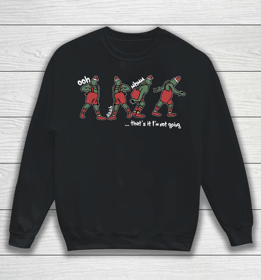That's It I'm Not Going Xmas Christmas Sweatshirt