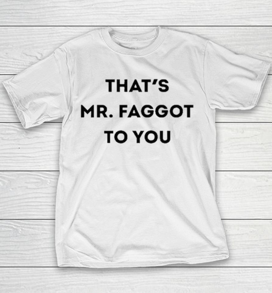 That’s Mr. Faggot To You Youth T-Shirt