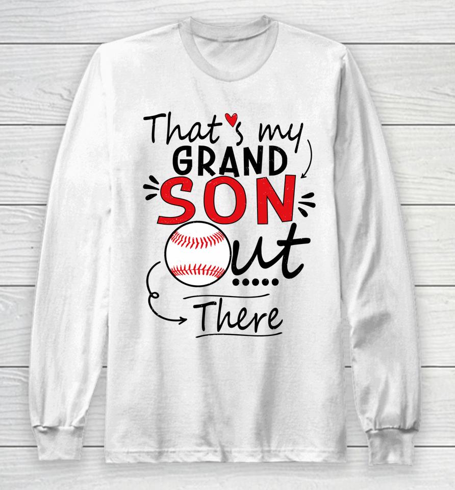 That's My Grandson Out There Baseball For Grandma Long Sleeve T-Shirt