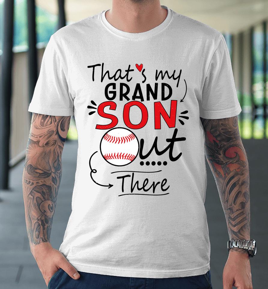 That's My Grandson Out There Baseball For Grandma Premium T-Shirt