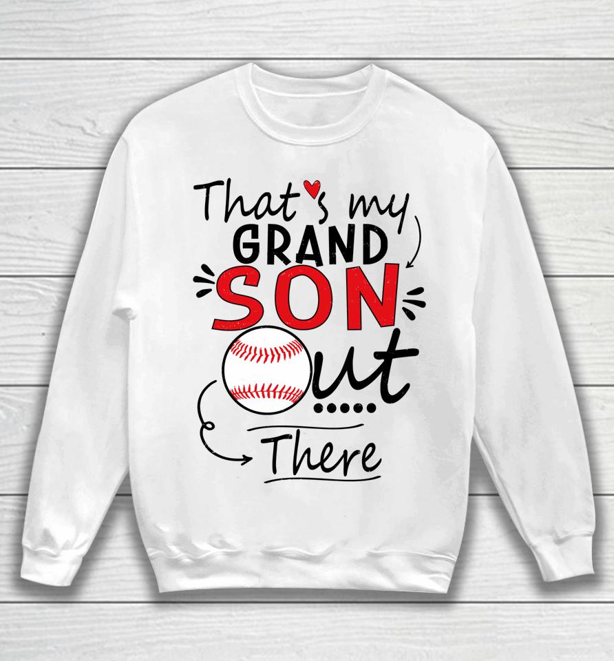 That's My Grandson Out There Baseball For Grandma Sweatshirt