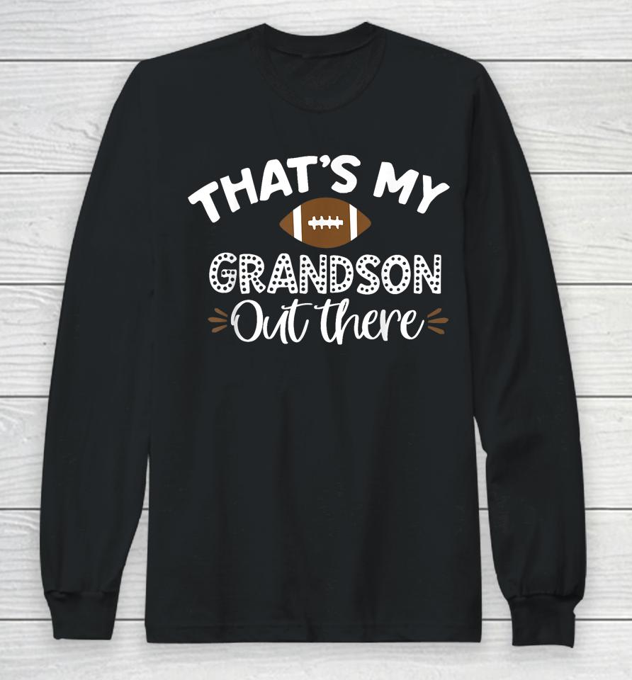 That's My Grandson Out There Funny Football Grandma Long Sleeve T-Shirt