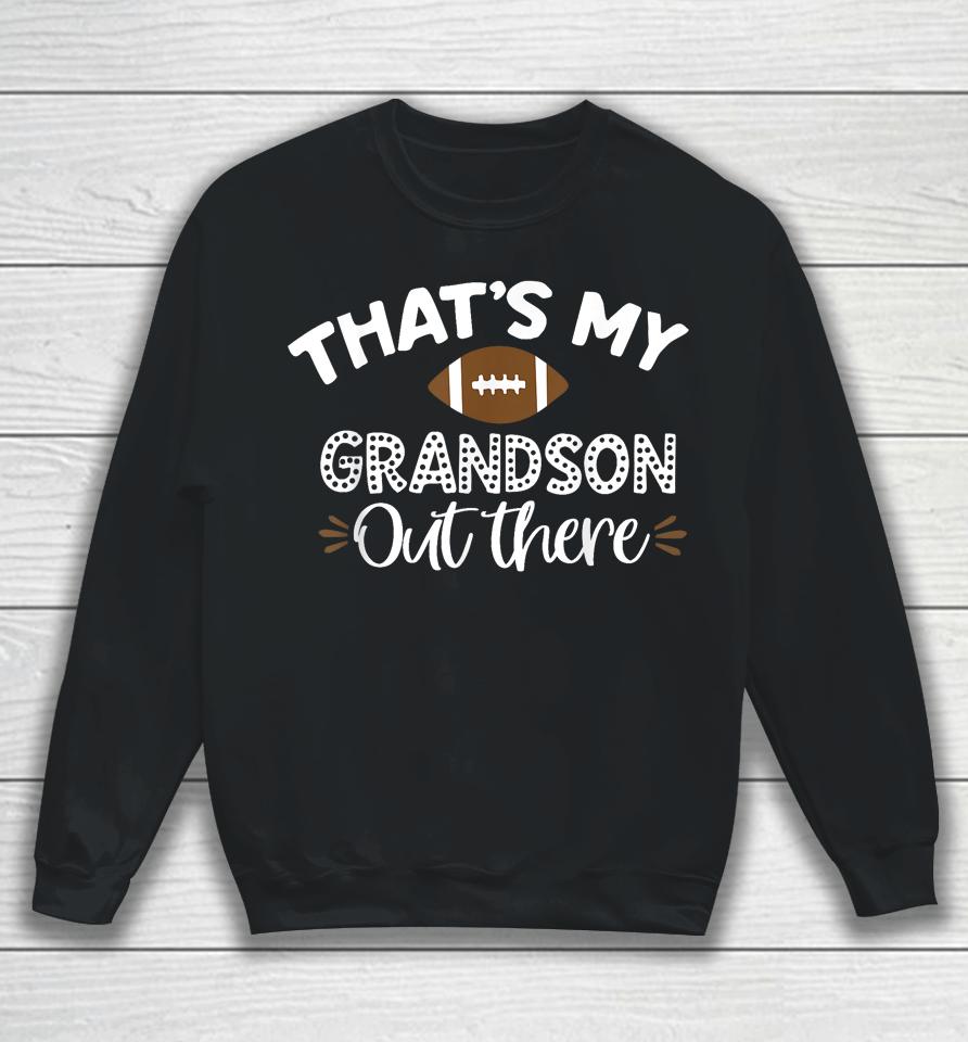 That's My Grandson Out There Funny Football Grandma Sweatshirt