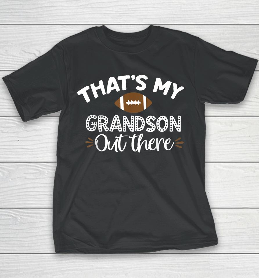 That's My Grandson Out There Funny Football Grandma Youth T-Shirt