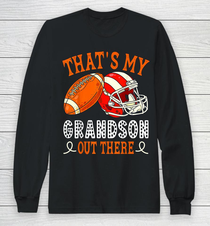 That's My Grandson Out There Funny Football Grandma Long Sleeve T-Shirt
