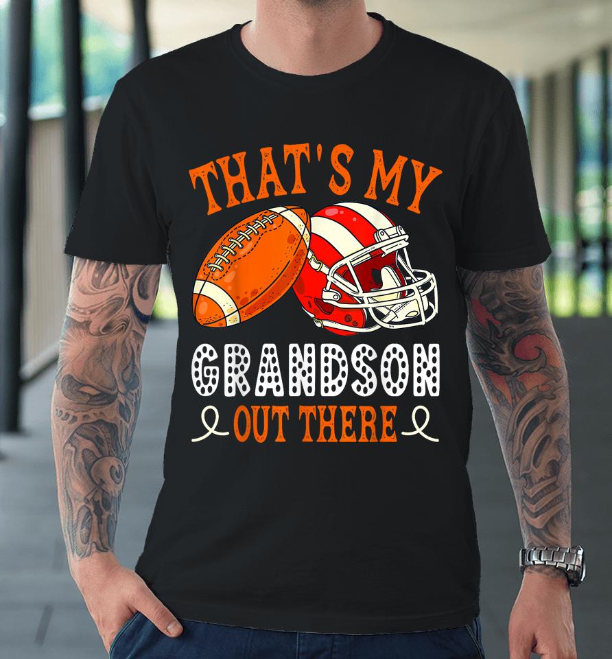 That's My Grandson Out There Funny Football Grandma Premium T-Shirt
