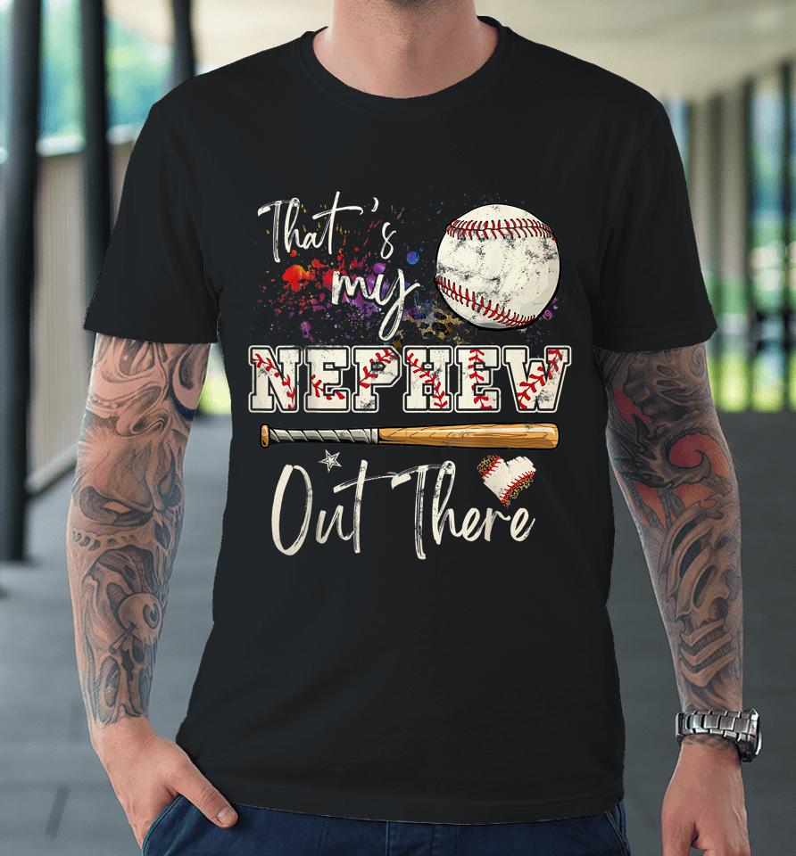 That's My Nephew Out There Baseball Aunt Auntie Mother's Day Premium T-Shirt
