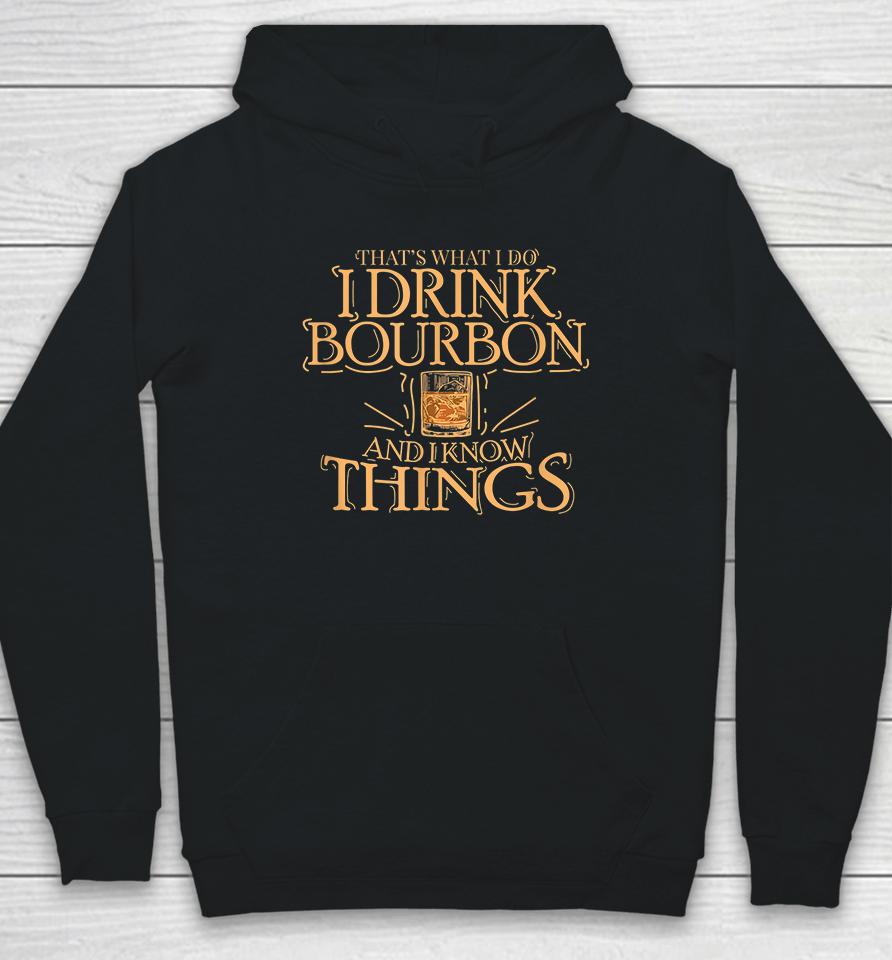 That's What I Do I Drink Bourbon And I Know Things Hoodie