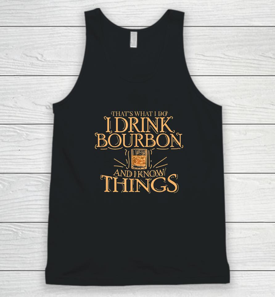 That's What I Do I Drink Bourbon And I Know Things Unisex Tank Top