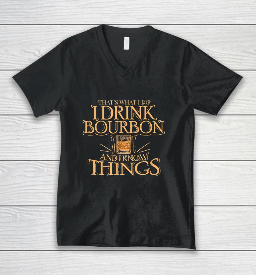 That's What I Do I Drink Bourbon And I Know Things Unisex V-Neck T-Shirt