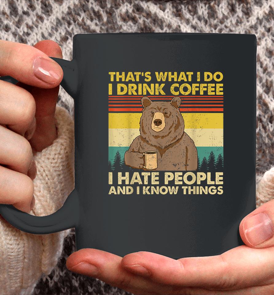 That's What I Do I Drink Coffee I Hate People And I Know Things Coffee Mug