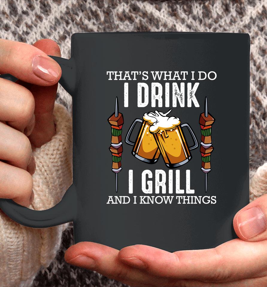 That's What I Do I Drink I Grill And Know Things Bbq Beer Coffee Mug