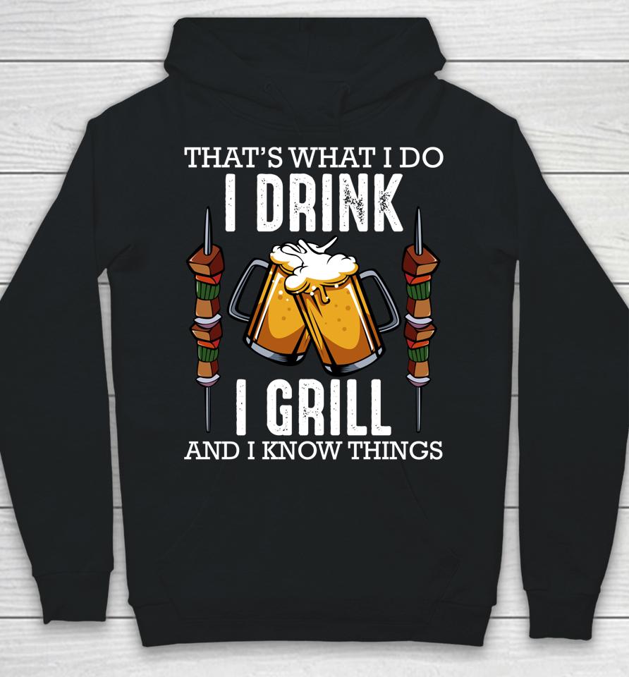 That's What I Do I Drink I Grill And Know Things Bbq Beer Hoodie