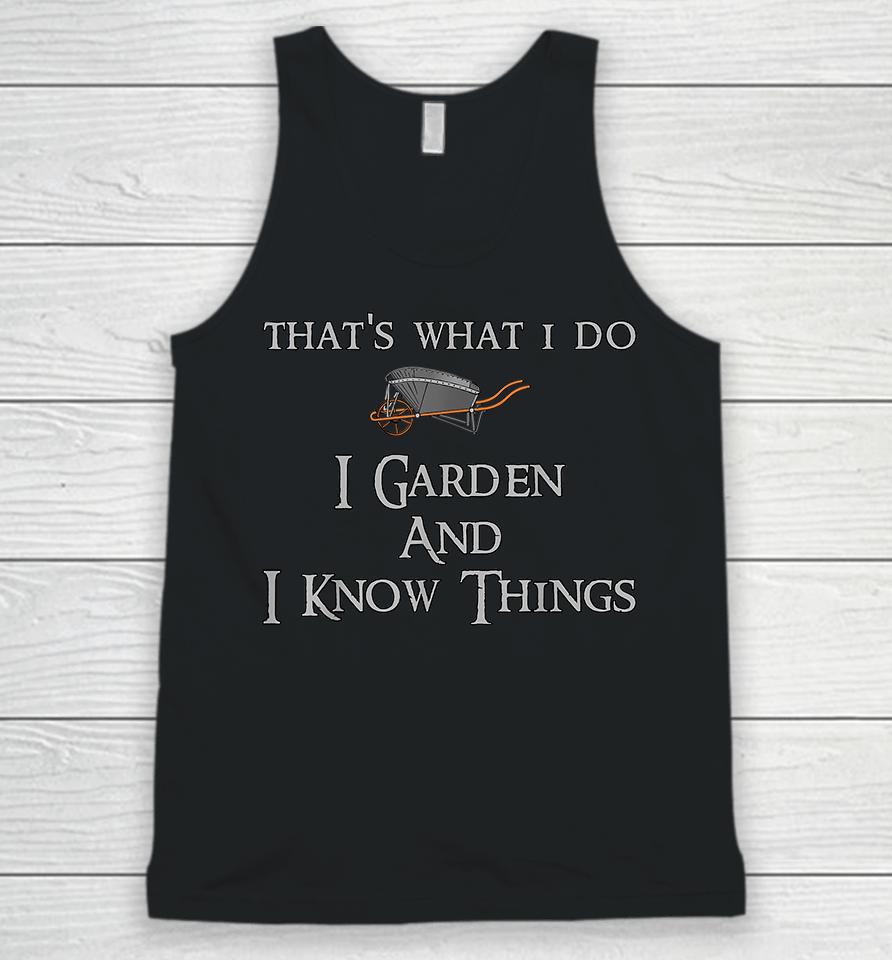 That's What I Do I Garden And I Know Things Unisex Tank Top