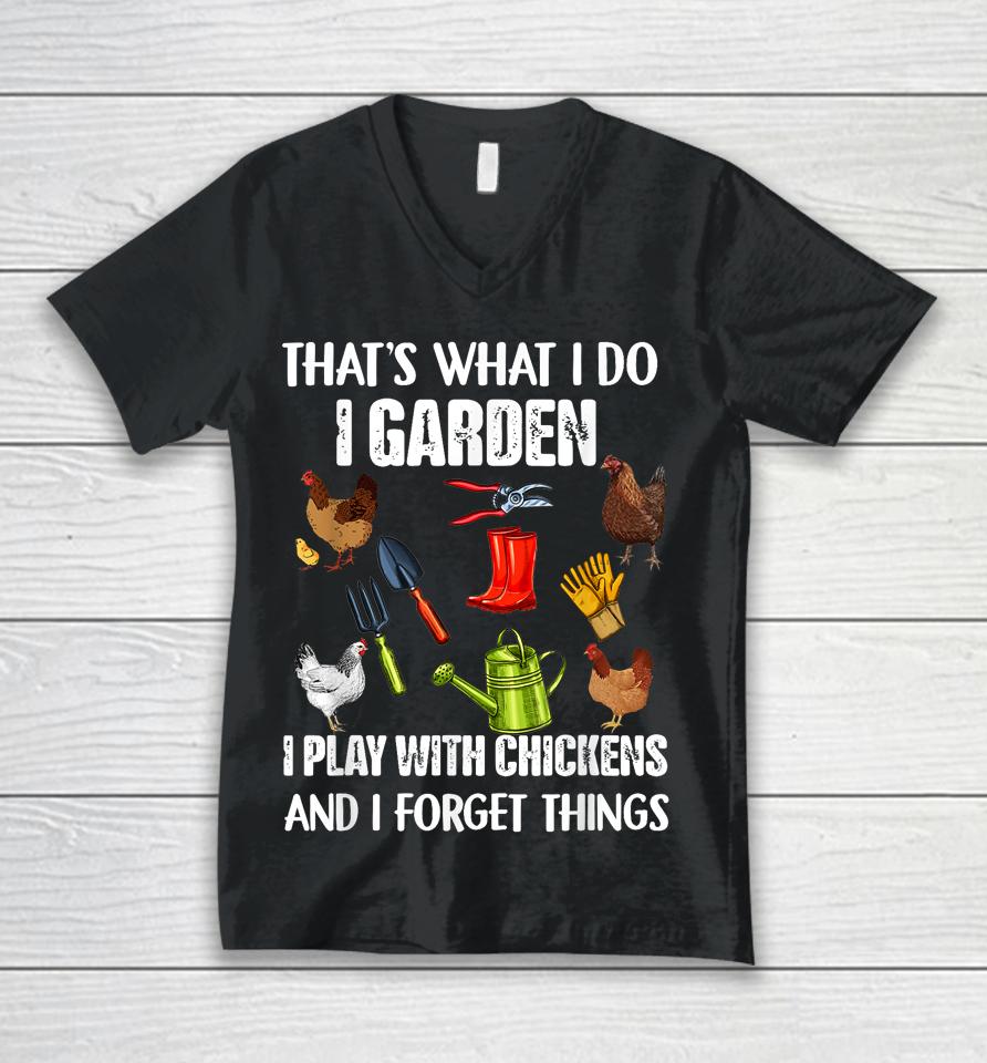 That's What I Do I Garden I Play With Chickens Forget Things Unisex V-Neck T-Shirt