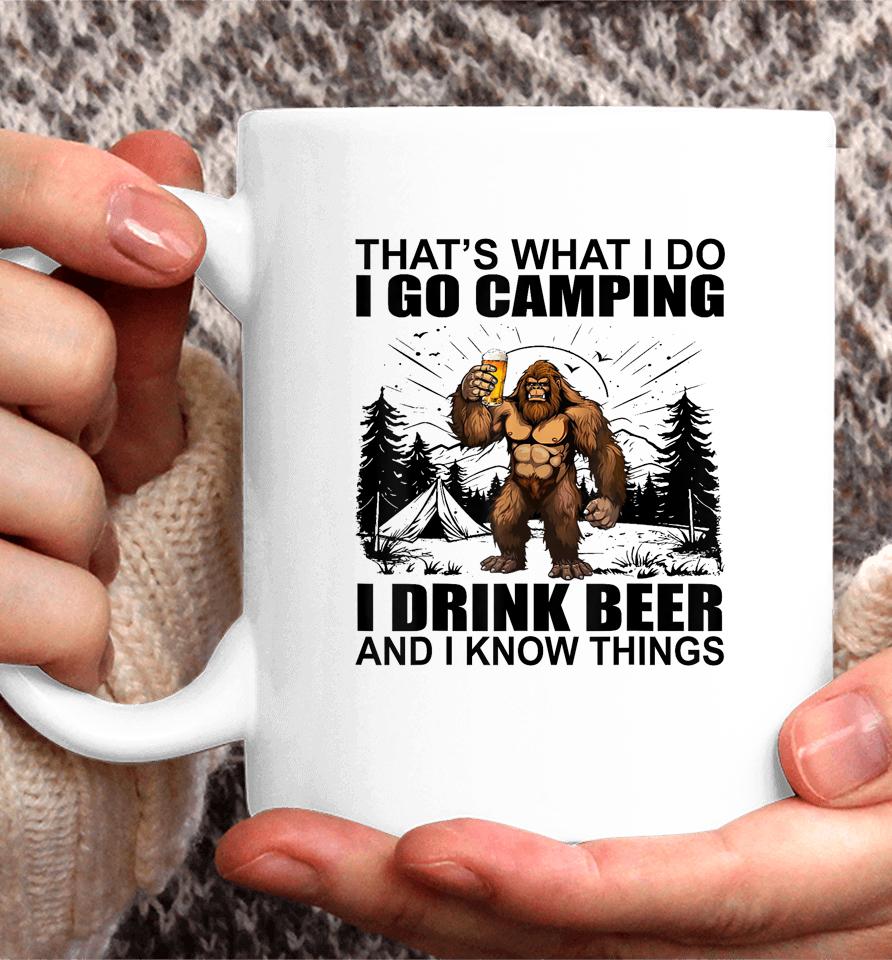 That's What I Do I Go Camping I Drink Beer And I Know Things Coffee Mug